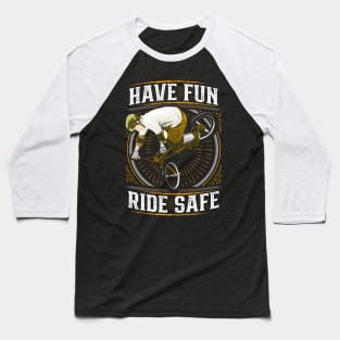 BMX Bike - Helmet - Ride Safe - Have Fun Baseball T-Shirt